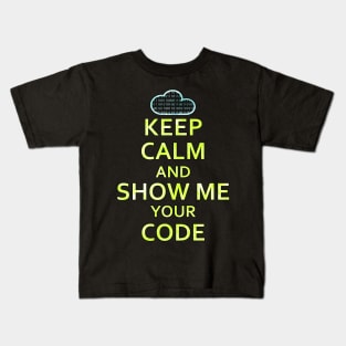Keep Calm And Show Me Your Code Kids T-Shirt